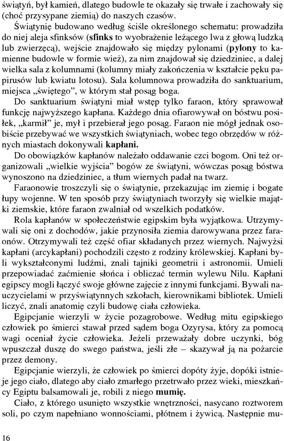 (pylony to kamienne budowle w formie wie ), za nim znajdowa³ siê dziedziniec, a dalej wielka sala z kolumnami (kolumny mia³y zakoñczenia w kszta³cie pêku papirusów lub kwiatu lotosu).