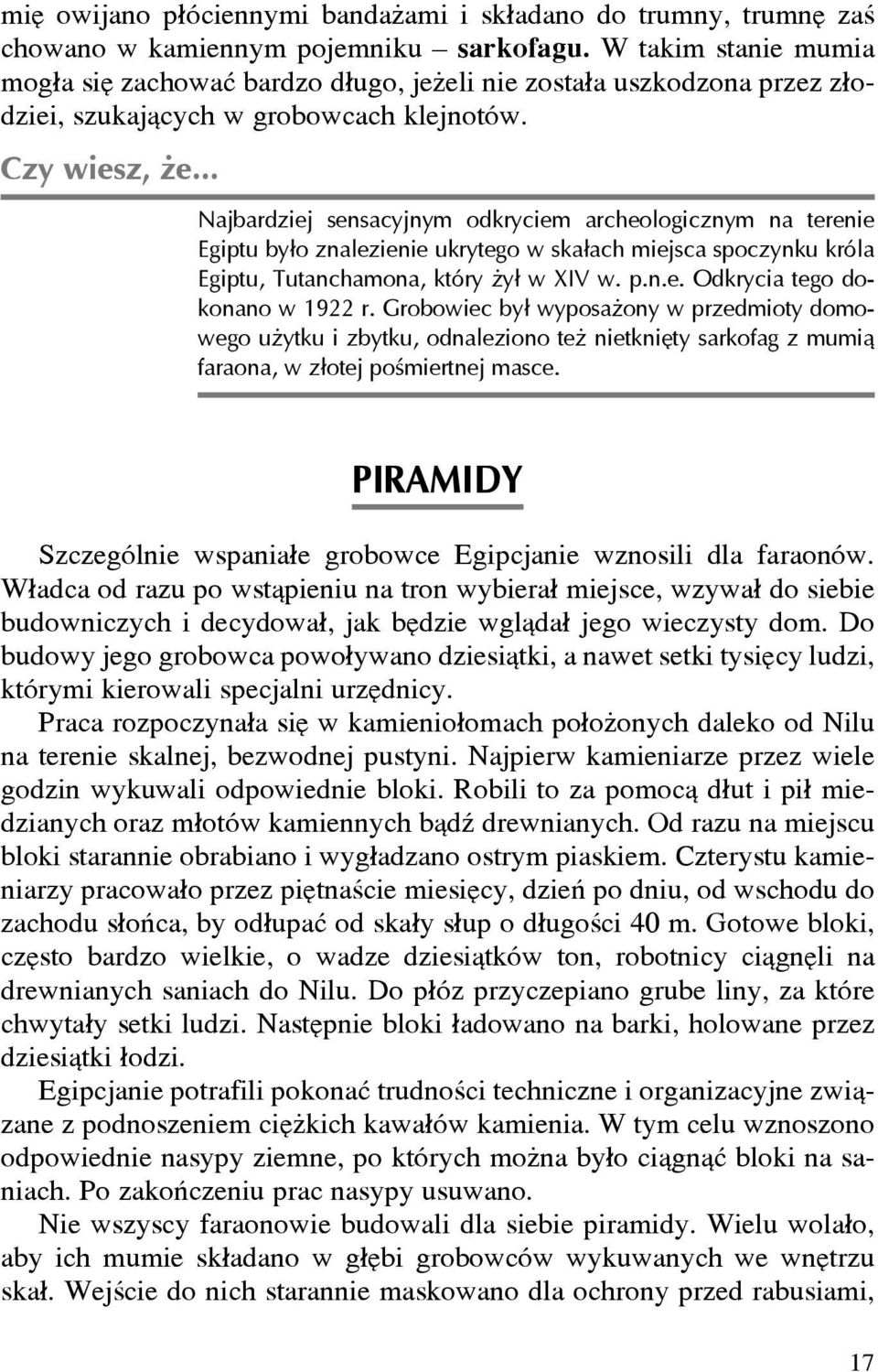 .. Najbardziej sensacyjnym odkryciem archeologicznym na terenie Egiptu by³o znalezienie ukrytego w ska³ach miejsca spoczynku króla Egiptu, Tutanchamona, który y³ w XIV w. p.n.e. Odkrycia tego dokonano w 1922 r.