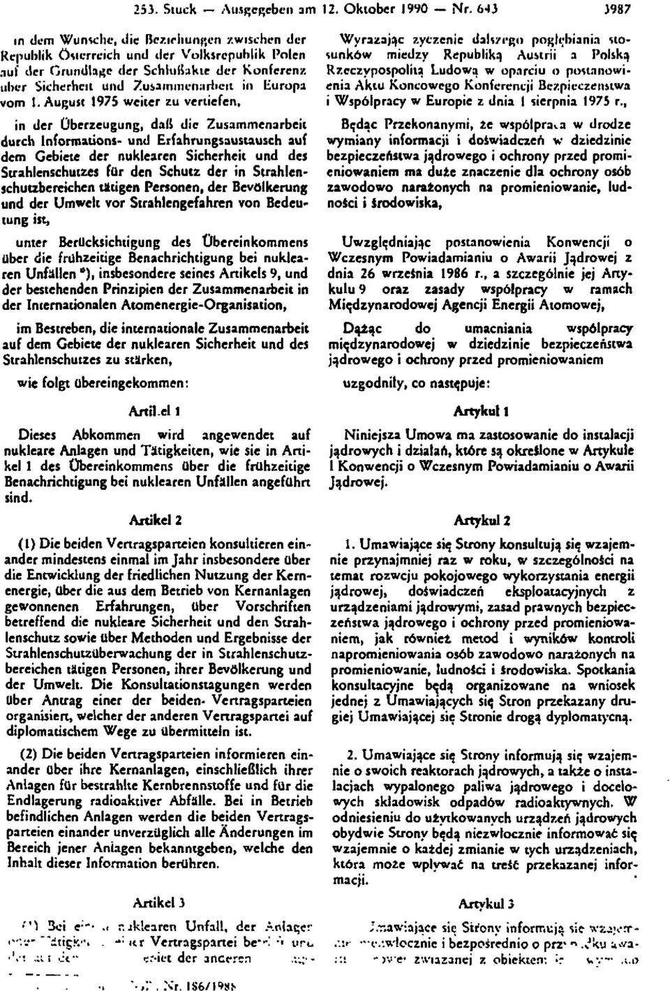 August 1975 weiter zu vertiefen, in der Überzeugung, daß die Zusammenarbeit durch Informations- und Erfahrungsaustausch auf dem Gebiete der nuklearen Sicherheit und des Strahlenschutzes für den