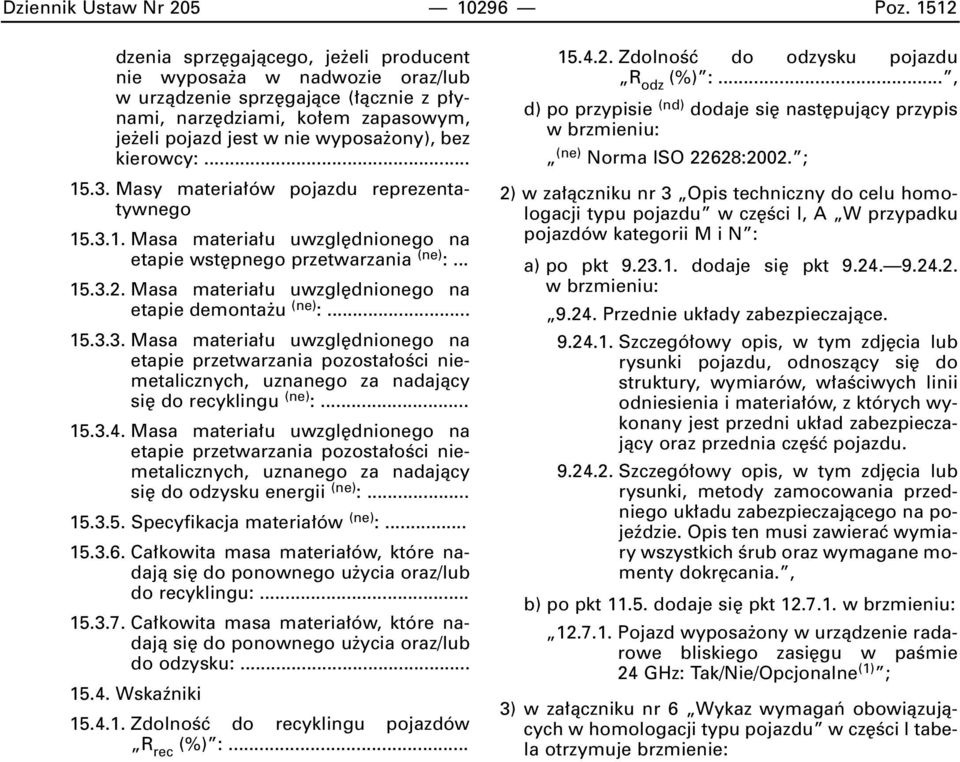 kierowcy:... 15.3. Masy materia ów pojazdu reprezentatywnego 15.3.1. Masa materia u uwzgl dnionego na etapie wst pnego przetwarzania (ne) :... 15.3.2.