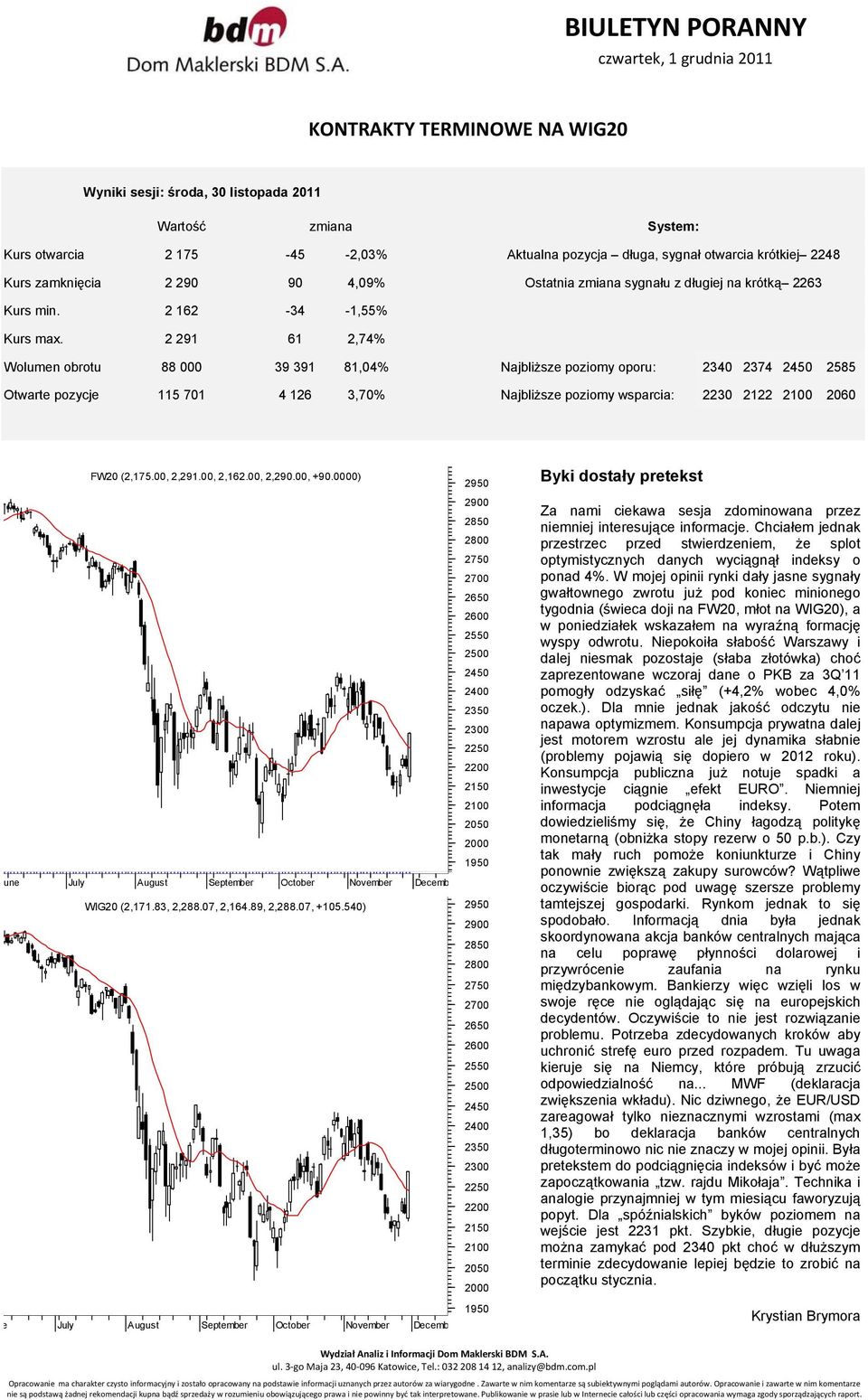 2 291 61 2,74% Wolumen obrotu 88 000 39 391 81,04% Najbliższe poziomy oporu: 2340 2374 2585 Otwarte pozycje 115 701 4 126 3,70% Najbliższe poziomy wsparcia: 2230 2122 2100 2060 FW20 (2,175.00, 2,291.