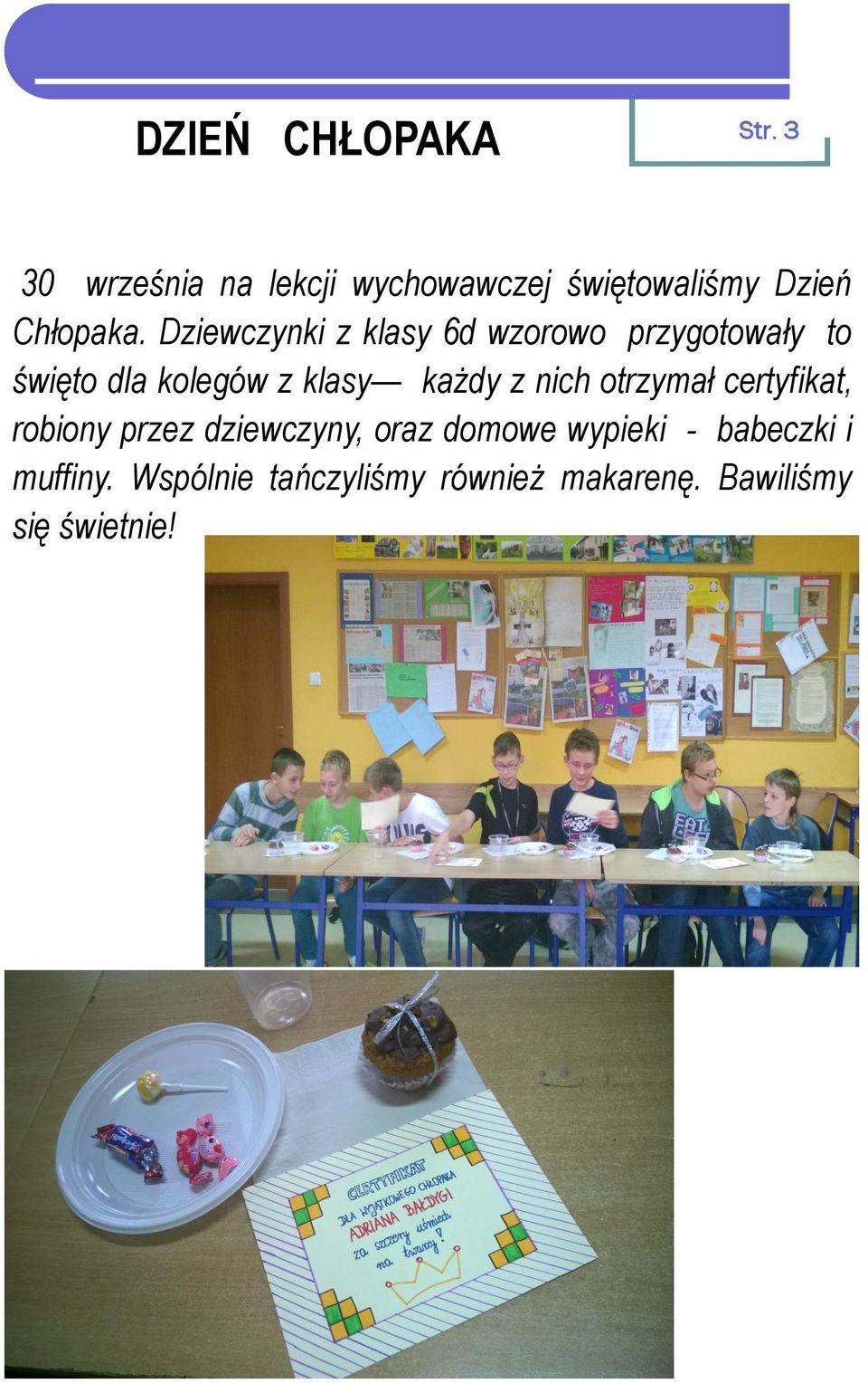 Dziewczynki z klasy 6d wzorowo przygotowały to święto dla kolegów z klasy każdy z