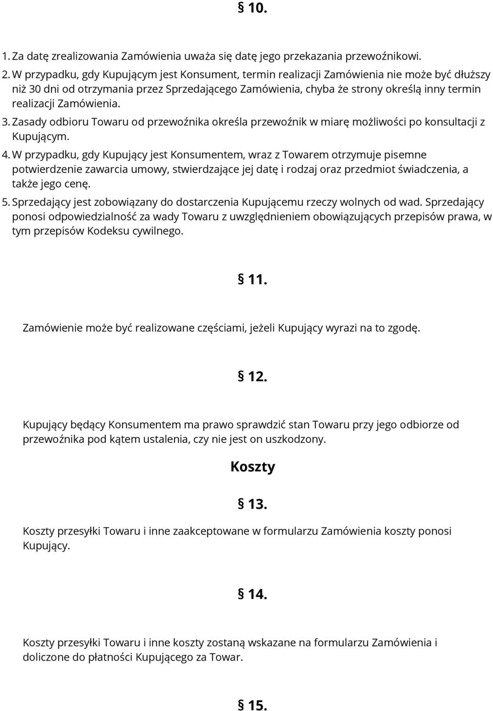 Zamówienia. 3. Zasady odbioru Towaru od przewoźnika określa przewoźnik w miarę możliwości po konsultacji z Kupującym. 4.