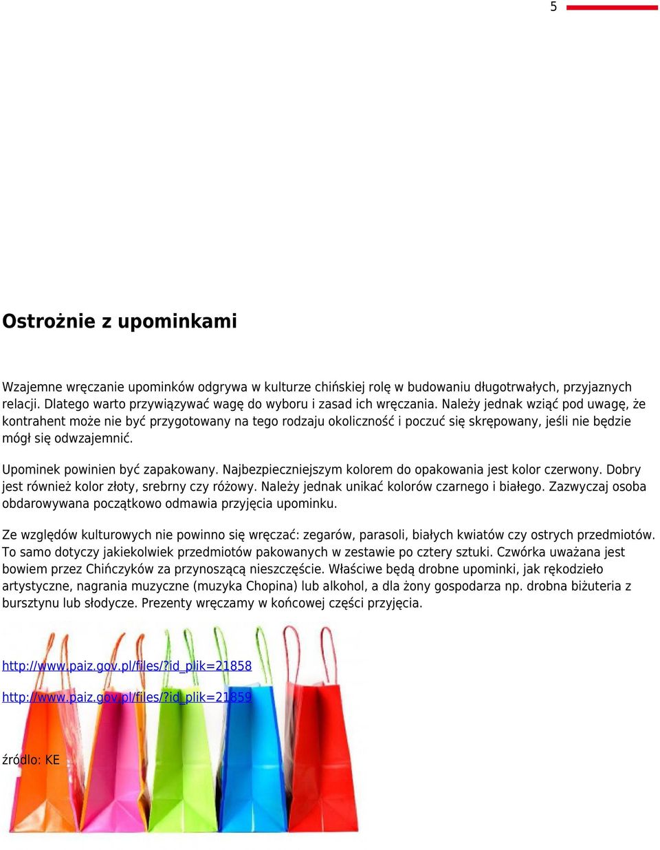 Najbezpieczniejszym kolorem do opakowania jest kolor czerwony. Dobry jest również kolor złoty, srebrny czy różowy. Należy jednak unikać kolorów czarnego i białego.