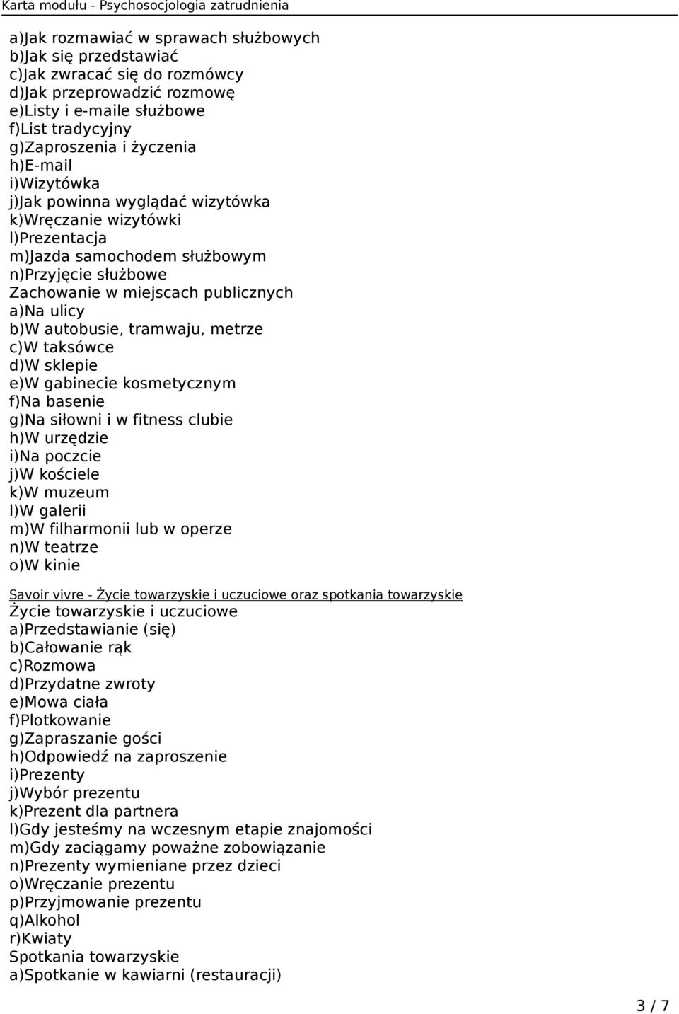 c)w taksówce d)w sklepie e)w gabinecie kosmetycznym f)na basenie g)na siłowni i w fitness clubie h)w urzędzie i)na poczcie j)w kościele k)w muzeum l)w galerii m)w filharmonii lub w operze n)w teatrze