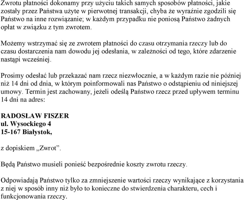 Możemy wstrzymać się ze zwrotem płatności do czasu otrzymania rzeczy lub do czasu dostarczenia nam dowodu jej odesłania, w zależności od tego, które zdarzenie nastąpi wcześniej.