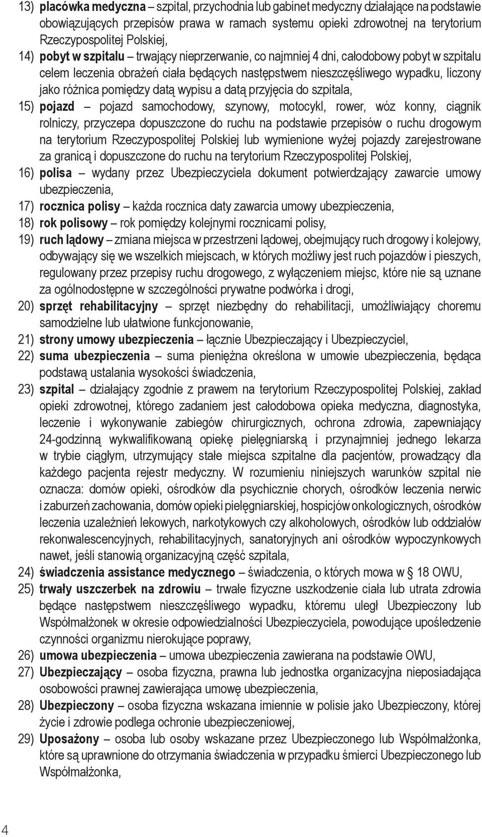 datą wypisu a datą przyjęcia do szpitala, 15) pojazd pojazd samochodowy, szynowy, motocykl, rower, wóz konny, ciągnik rolniczy, przyczepa dopuszczone do ruchu na podstawie przepisów o ruchu drogowym