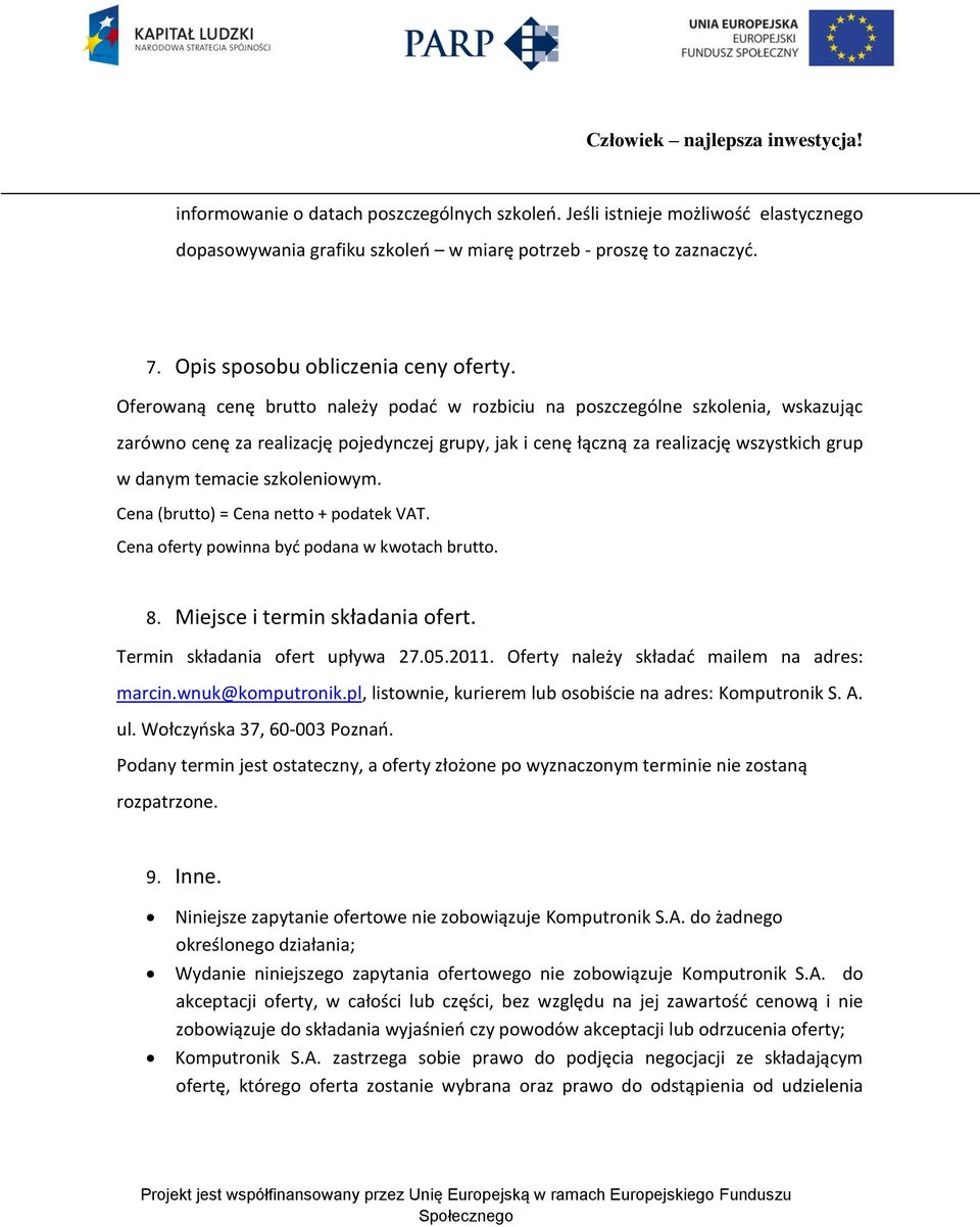 szkoleniowym. Cena (brutto) = Cena netto + podatek VAT. Cena oferty powinna byd podana w kwotach brutto. 8. Miejsce i termin składania ofert. Termin składania ofert upływa 27.05.2011.