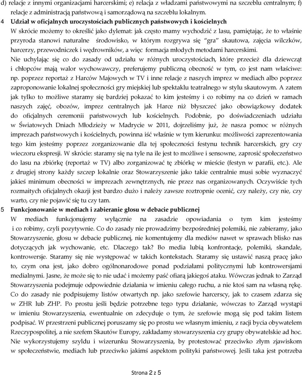 naturalne środowisko, w którym rozgrywa się gra skautowa, zajęcia wilczków, harcerzy, przewodniczek i wędrowników, a więc formacja młodych metodami harcerskimi.