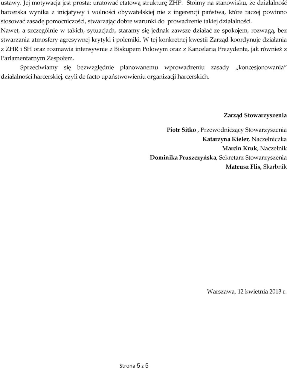 prowadzenie takiej działalności. Nawet, a szczególnie w takich, sytuacjach, staramy się jednak zawsze działać ze spokojem, rozwagą, bez stwarzania atmosfery agresywnej krytyki i polemiki.