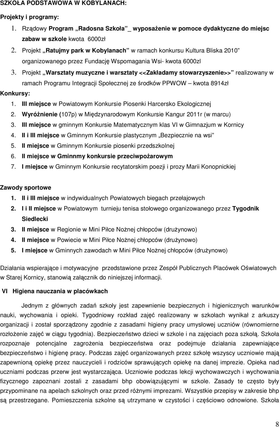 Projekt Warsztaty muzyczne i warsztaty <<Zakładamy stowarzyszenie>> realizowany w ramach Programu Integracji Społecznej ze środków PPWOW kwota 8914zł Konkursy: 1.