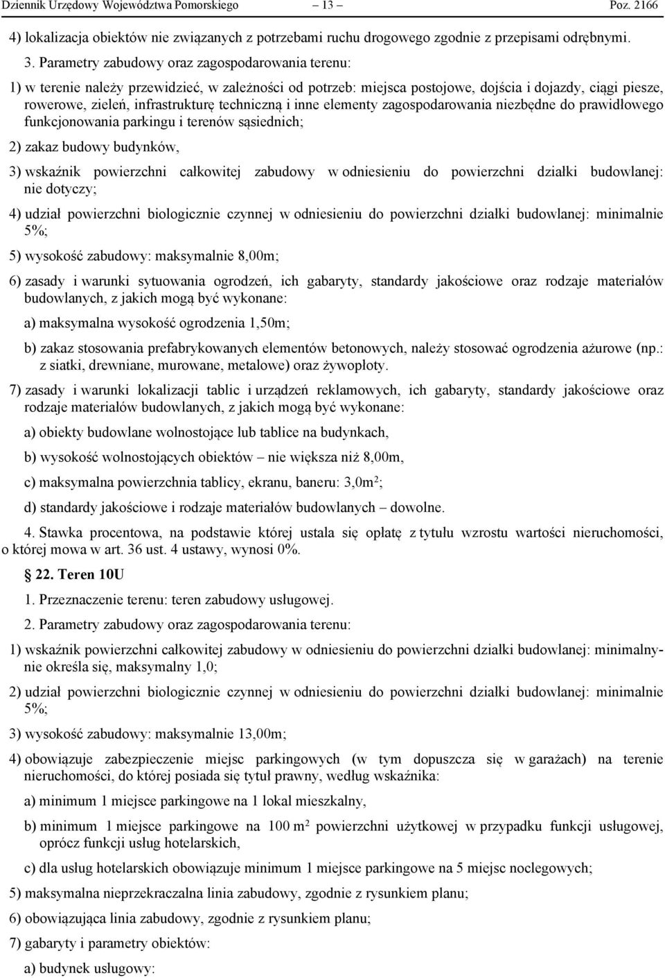 techniczną i inne elementy zagospodarowania niezbędne do prawidłowego funkcjonowania parkingu i terenów sąsiednich; 2) zakaz budowy budynków, 3) wskaźnik powierzchni całkowitej zabudowy w odniesieniu