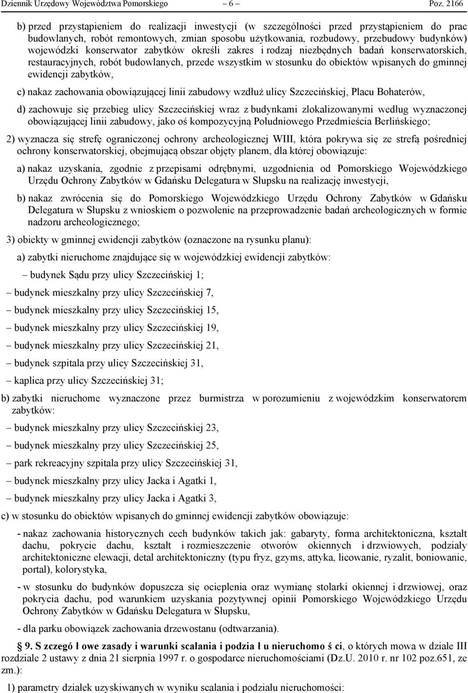 wojewódzki konserwator zabytków określi zakres i rodzaj niezbędnych badań konserwatorskich, restauracyjnych, robót budowlanych, przede wszystkim w stosunku do obiektów wpisanych do gminnej ewidencji