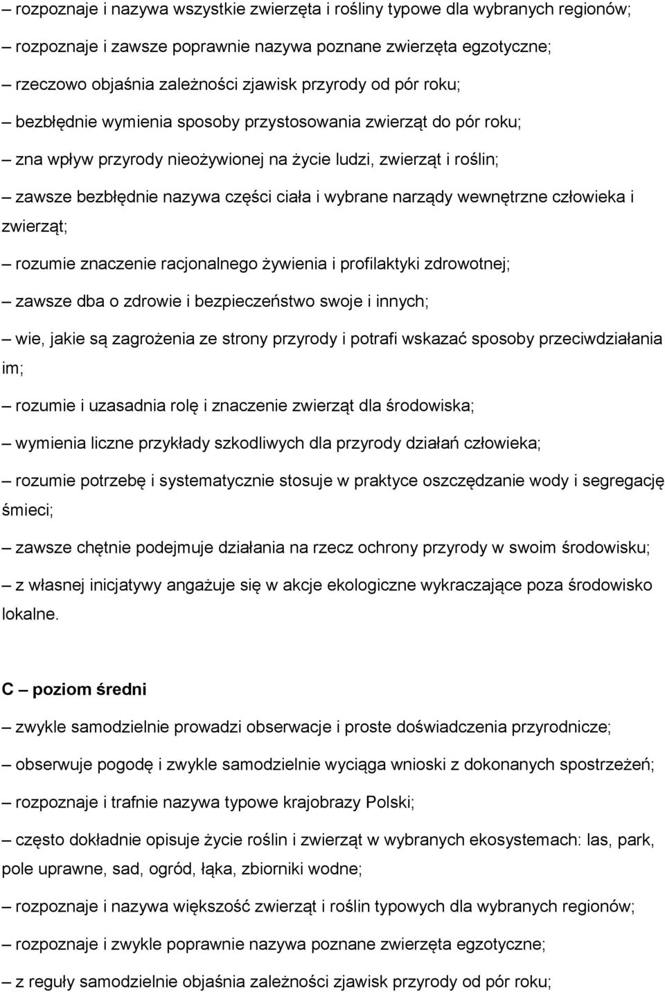 wewnętrzne człowieka i zwierząt; rozumie znaczenie racjonalnego żywienia i profilaktyki zdrowotnej; zawsze dba o zdrowie i bezpieczeństwo swoje i innych; wie, jakie są zagrożenia ze strony przyrody i