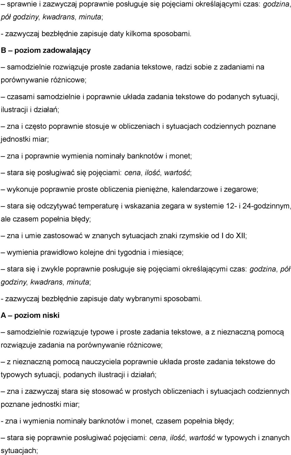 sytuacji, ilustracji i działań; zna i często poprawnie stosuje w obliczeniach i sytuacjach codziennych poznane jednostki miar; zna i poprawnie wymienia nominały banknotów i monet; stara się