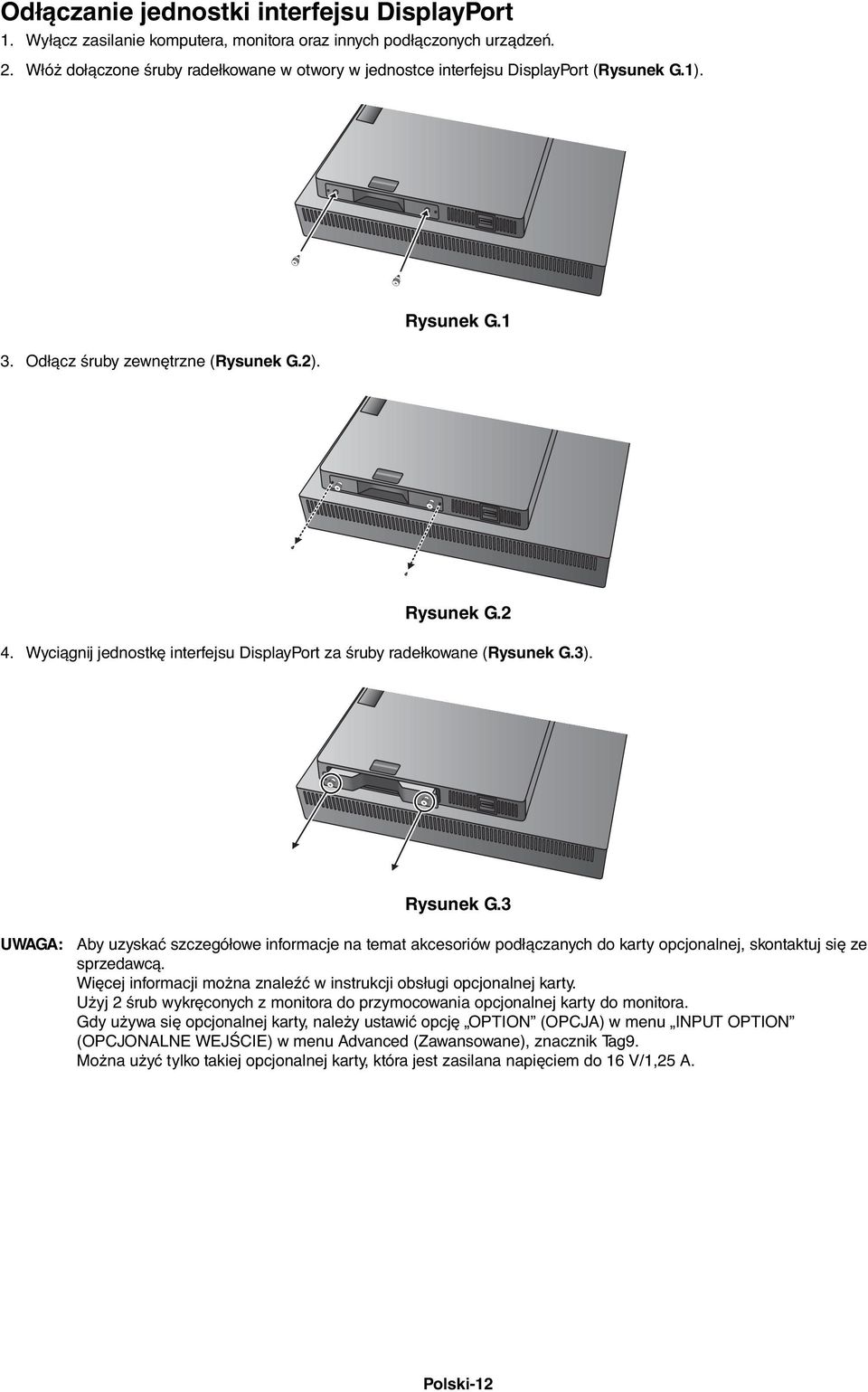 Wyciągnij jednostkę interfejsu DisplayPort za śruby radełkowane (Rysunek G.3). Rysunek G.