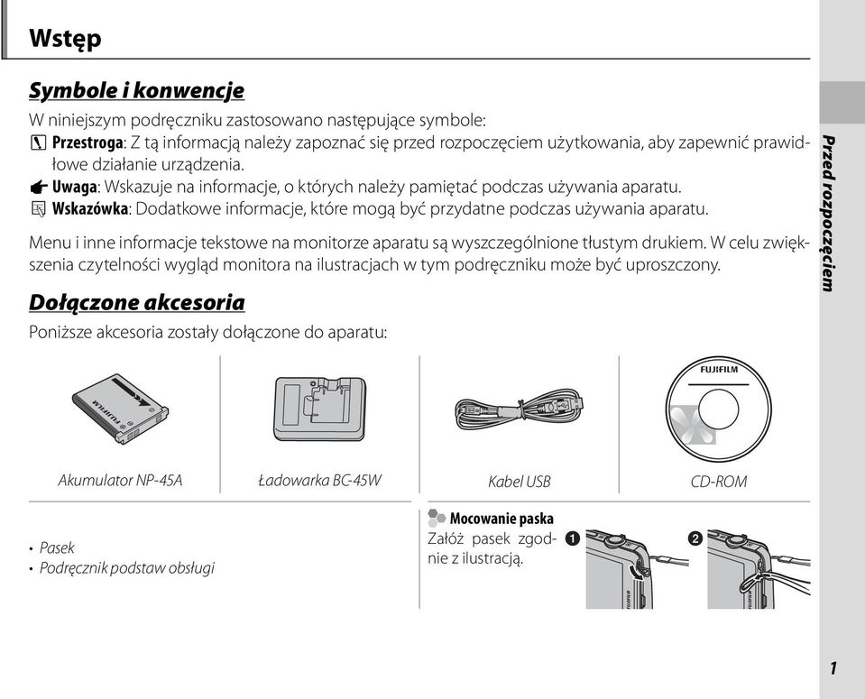 Menu i inne informacje tekstowe na monitorze aparatu są wyszczególnione tłustym drukiem. W celu zwiększenia czytelności wygląd monitora na ilustracjach w tym podręczniku może być uproszczony.