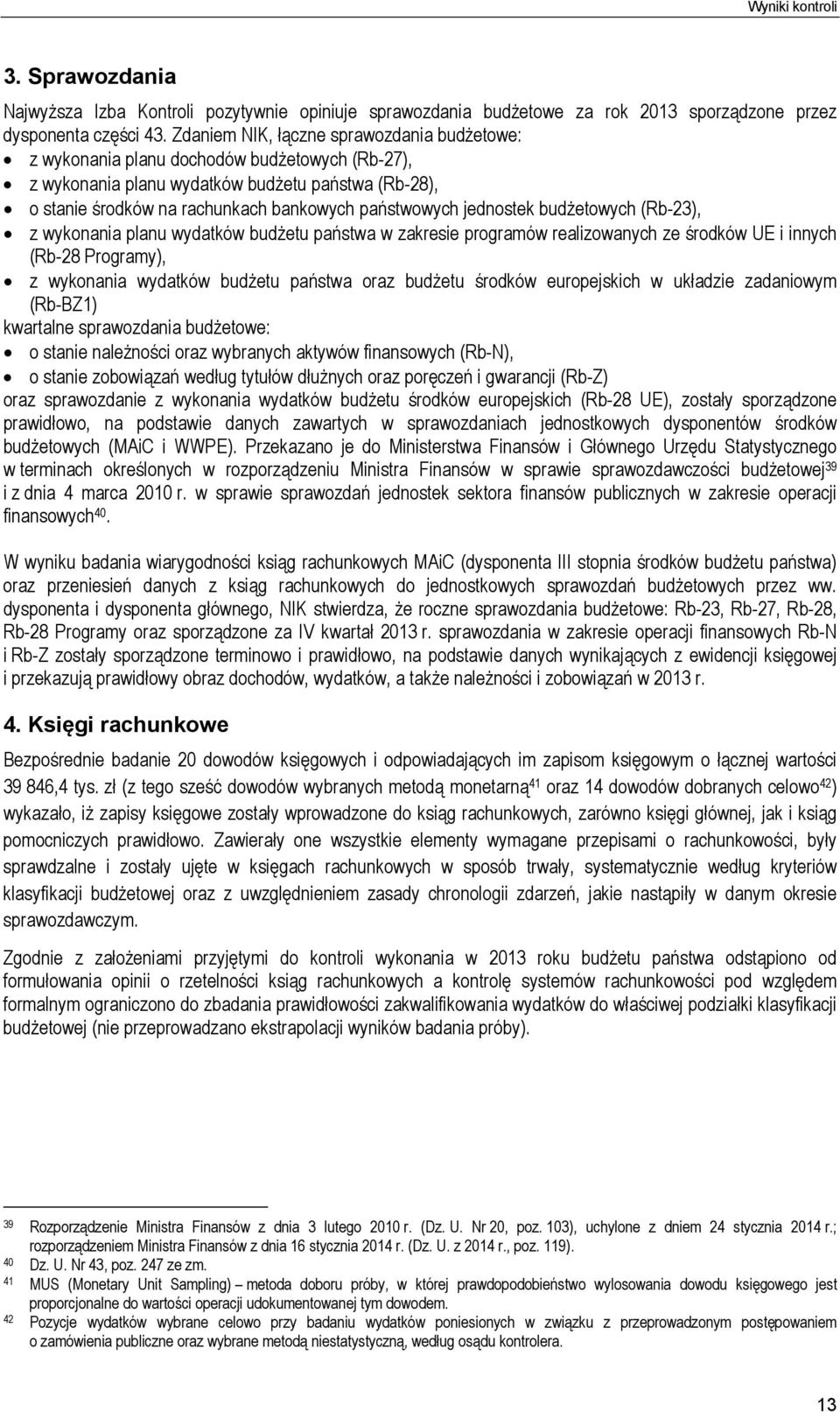 jednostek budżetowych (Rb-23), z wykonania planu wydatków budżetu państwa w zakresie programów realizowanych ze środków UE i innych (Rb-28 Programy), z wykonania wydatków budżetu państwa oraz budżetu