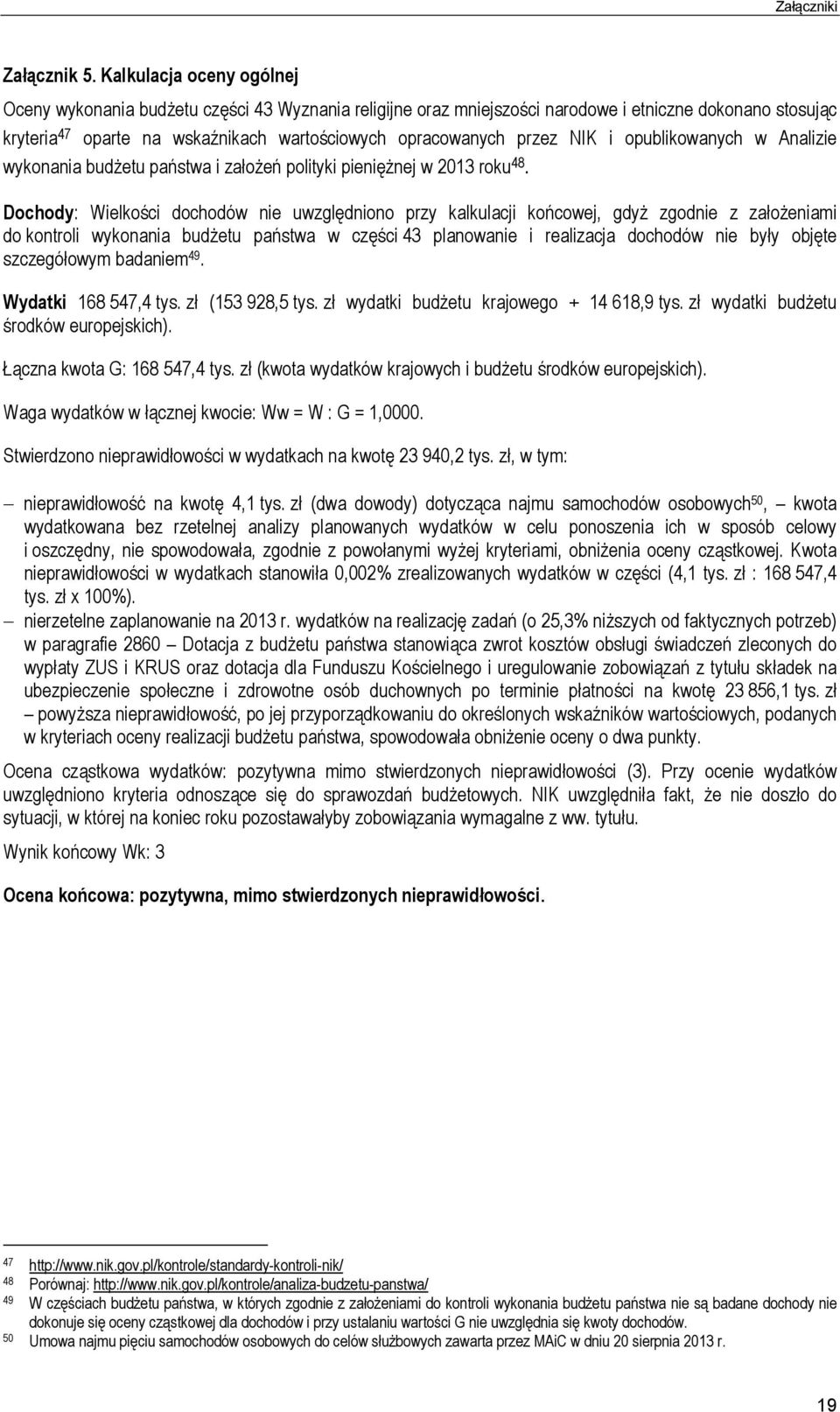 NIK i opublikowanych w Analizie wykonania budżetu państwa i założeń polityki pieniężnej w 2013 roku 48.