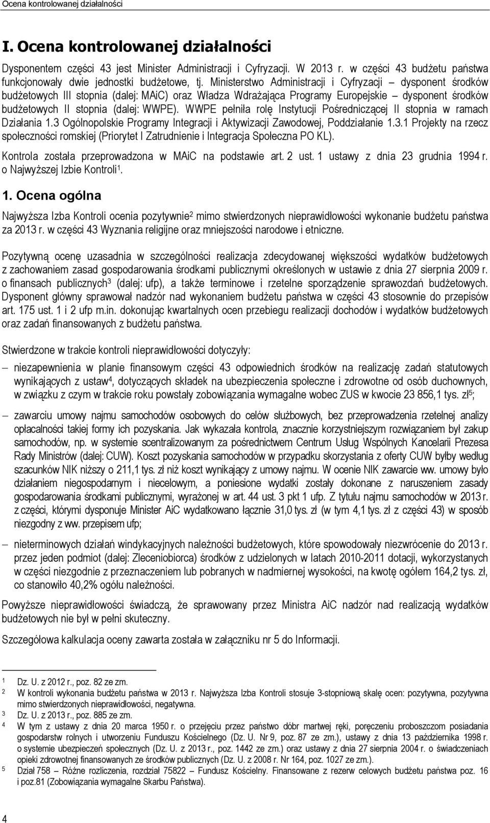 Ministerstwo Administracji i Cyfryzacji dysponent środków budżetowych III stopnia (dalej: MAiC) oraz Władza Wdrażająca Programy Europejskie dysponent środków budżetowych II stopnia (dalej: WWPE).