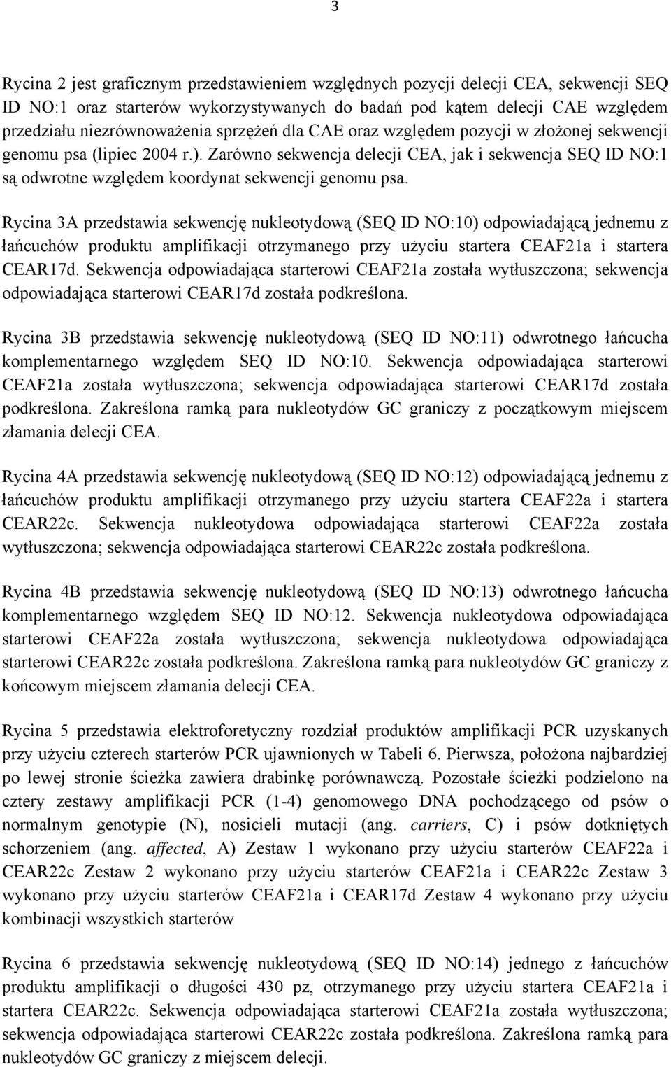 Rycina 3A przedstawia sekwencję nukleotydową (SEQ ID NO:10) odpowiadającą jednemu z łańcuchów produktu amplifikacji otrzymanego przy użyciu startera CEAF21a i startera CEAR17d.