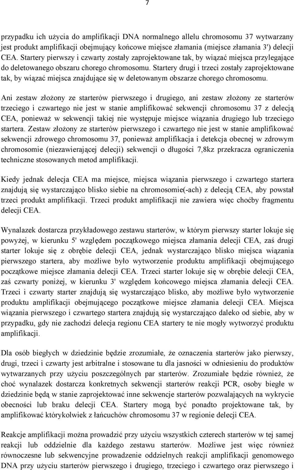 Startery drugi i trzeci zostały zaprojektowane tak, by wiązać miejsca znajdujące się w deletowanym obszarze chorego chromosomu.