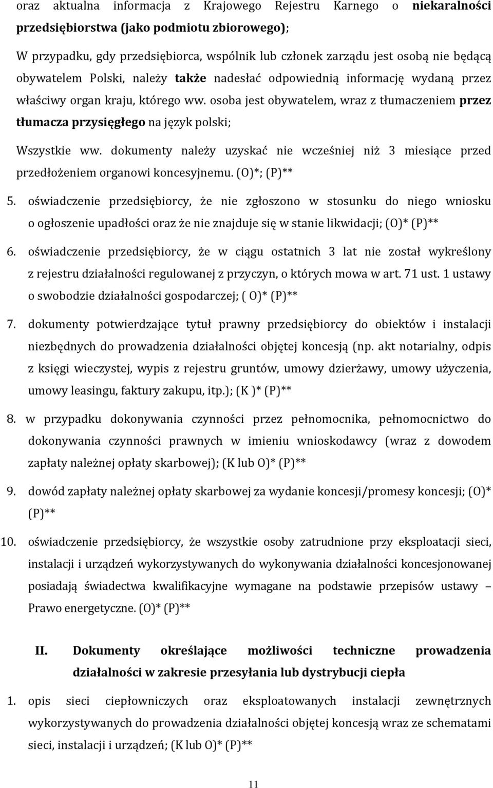 osoba jest obywatelem, wraz z tłumaczeniem przez tłumacza przysięgłego na język polski; Wszystkie ww. dokumenty należy uzyskać nie wcześniej niż 3 miesiące przed przedłożeniem organowi koncesyjnemu.