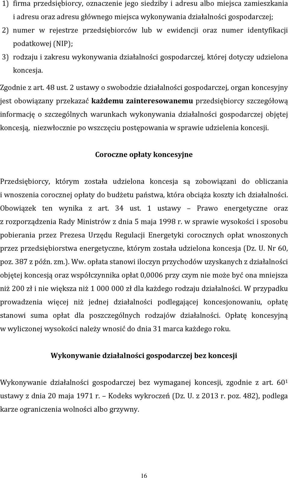 2 ustawy o swobodzie działalności gospodarczej, organ koncesyjny jest obowiązany przekazać każdemu zainteresowanemu przedsiębiorcy szczegółową informację o szczególnych warunkach wykonywania