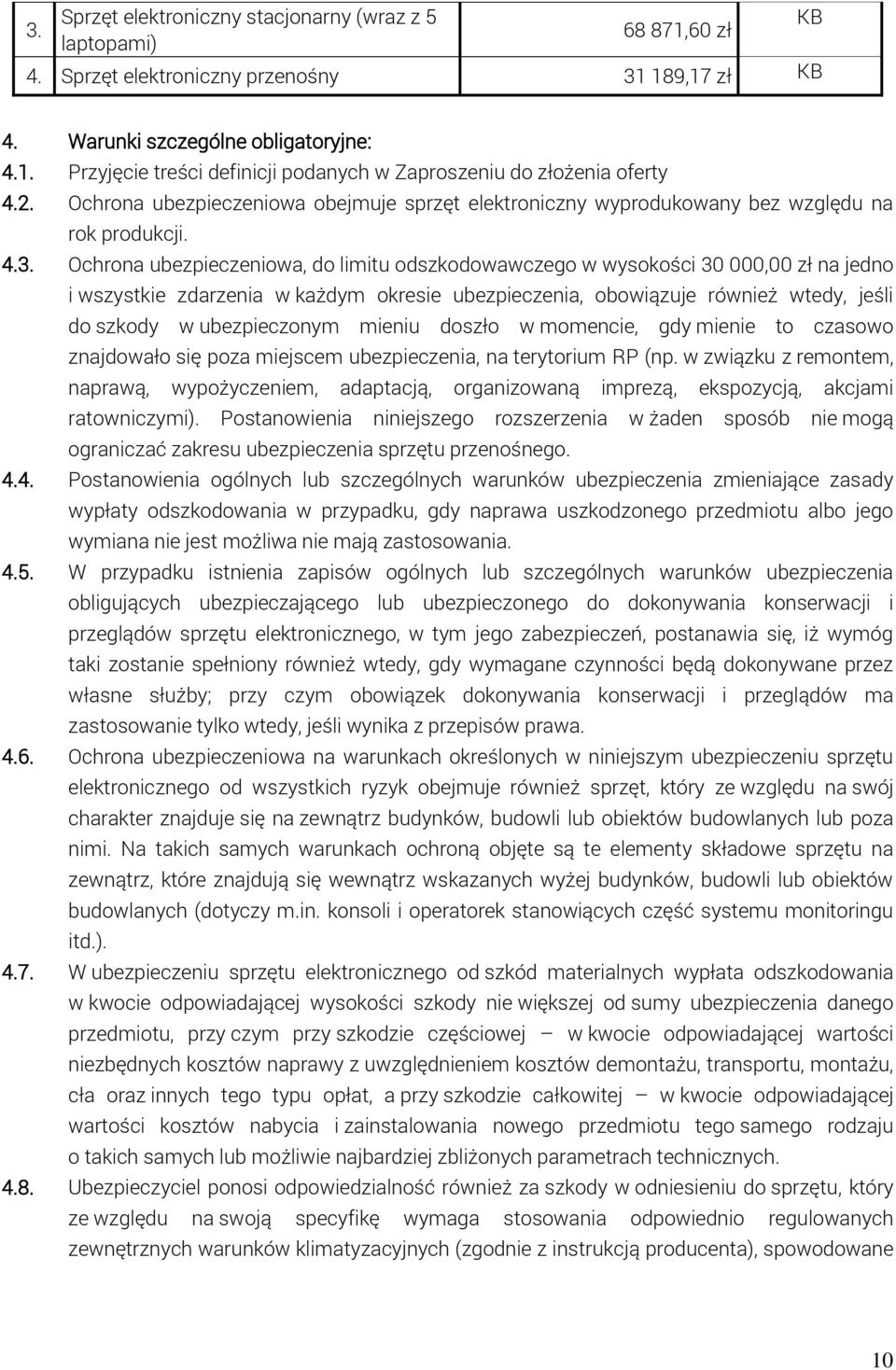 Ochrona ubezpieczeniowa, do limitu odszkodowawczego w wysokości 30 000,00 zł na jedno i wszystkie zdarzenia w każdym okresie ubezpieczenia, obowiązuje również wtedy, jeśli do szkody w ubezpieczonym