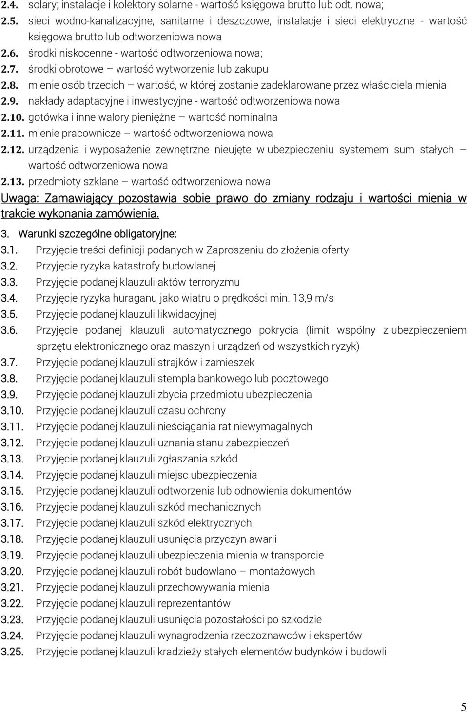 środki obrotowe wartość wytworzenia lub zakupu 2.8. mienie osób trzecich wartość, w której zostanie zadeklarowane przez właściciela mienia 2.9.