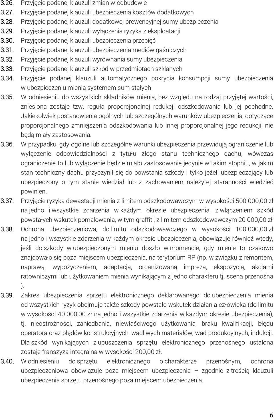 Przyjęcie podanej klauzuli wyrównania sumy ubezpieczenia 3.33. Przyjęcie podanej klauzuli szkód w przedmiotach szklanych 3.34.