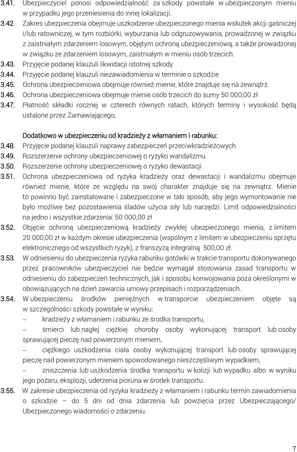 zdarzeniem losowym, objętym ochroną ubezpieczeniową, a także prowadzonej w związku ze zdarzeniem losowym, zaistniałym w mieniu osób trzecich. 3.43.