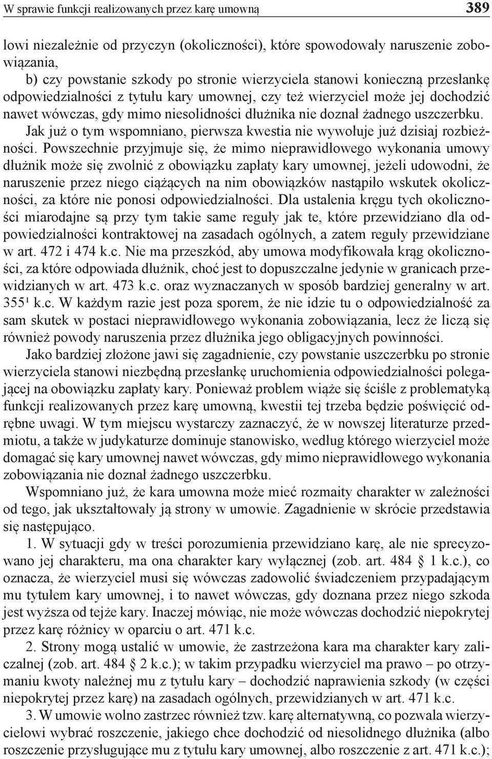 Jak już o tym wspomniano, pierwsza kwestia nie wywołuje już dzisiaj rozbieżności.