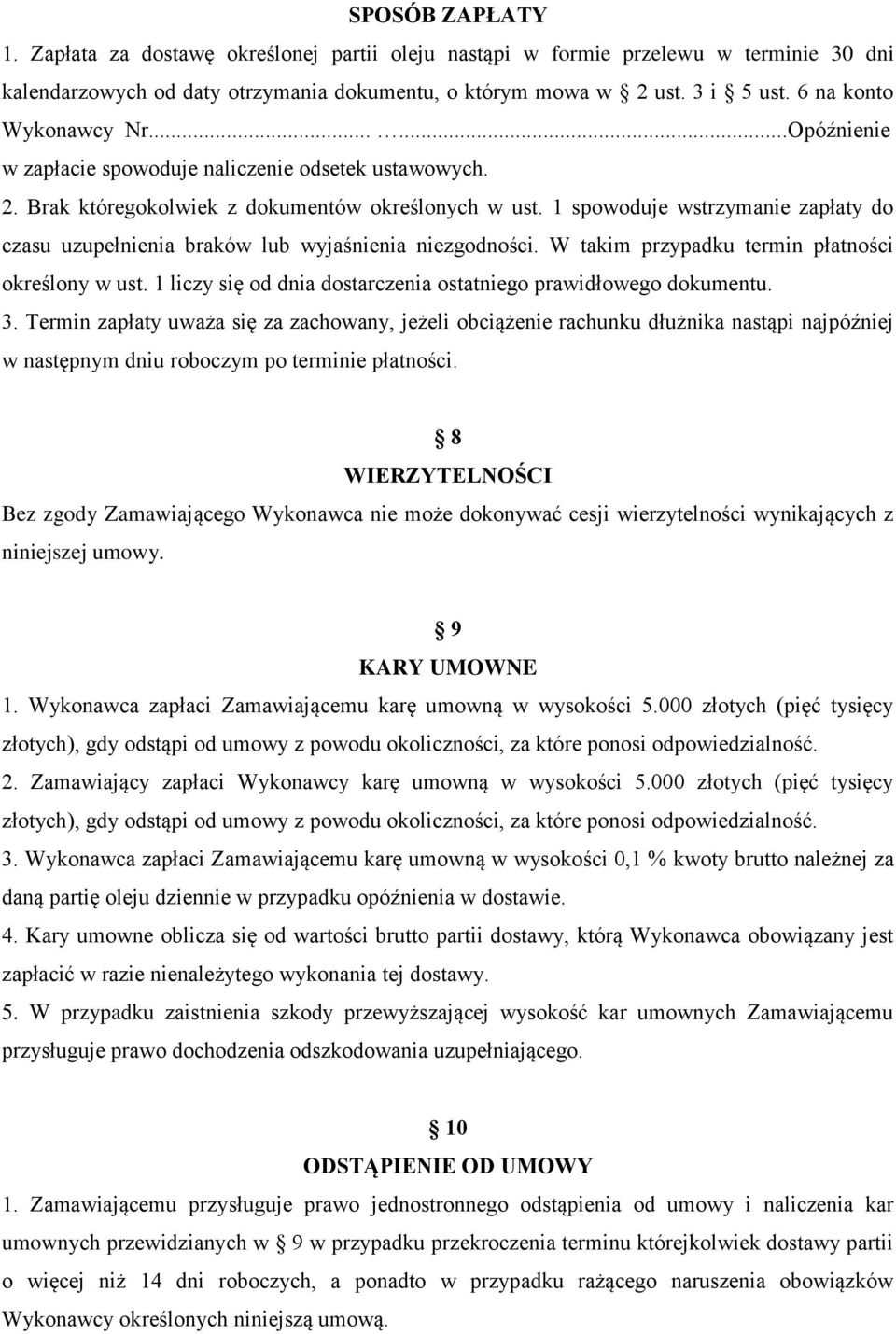 1 spowoduje wstrzymanie zapłaty do czasu uzupełnienia braków lub wyjaśnienia niezgodności. W takim przypadku termin płatności określony w ust.