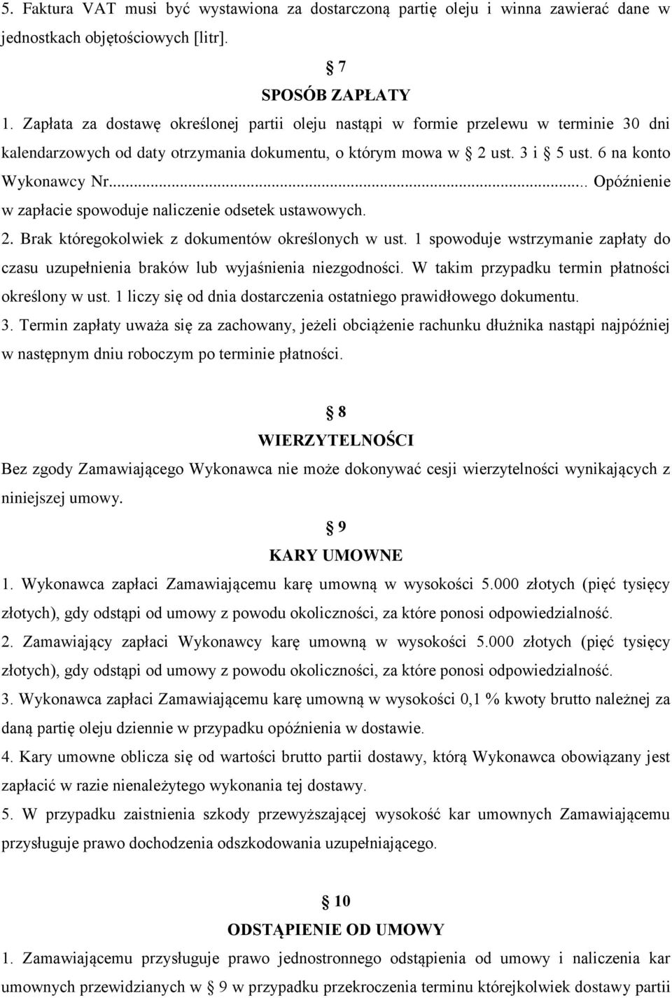 .. Opóźnienie w zapłacie spowoduje naliczenie odsetek ustawowych. 2. Brak któregokolwiek z dokumentów określonych w ust.