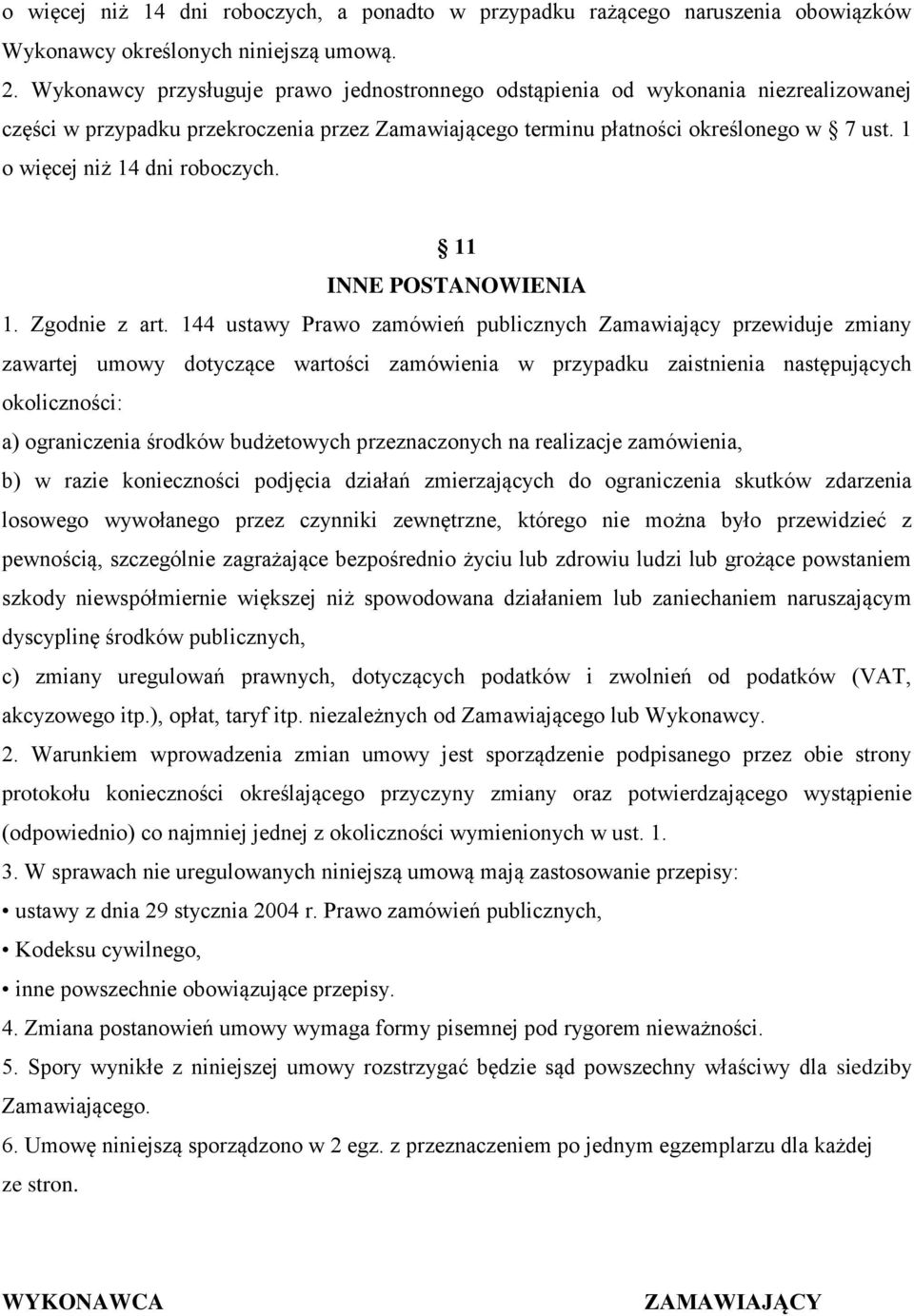 1 o więcej niż 14 dni roboczych. 11 INNE POSTANOWIENIA 1. Zgodnie z art.