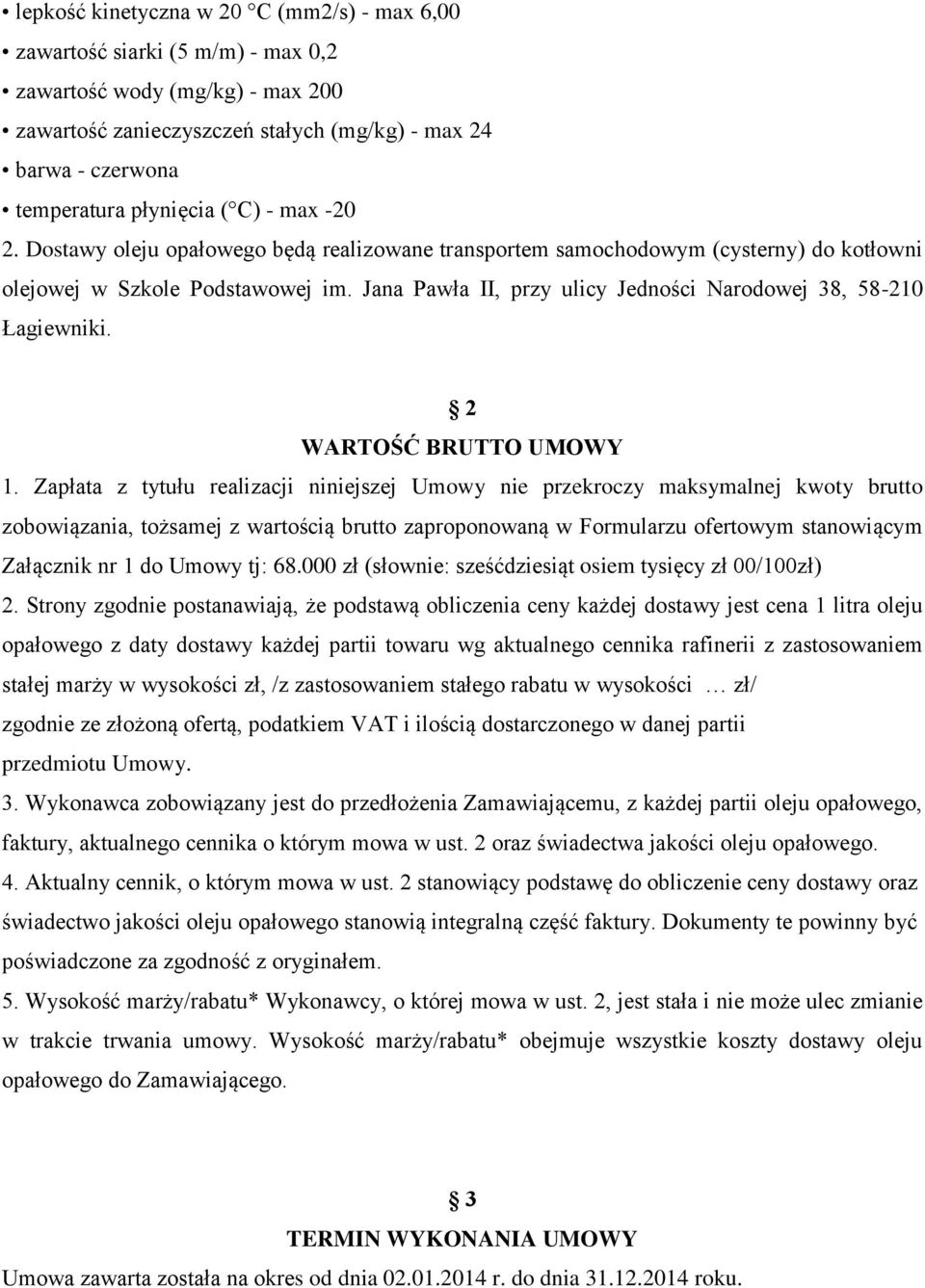 Jana Pawła II, przy ulicy Jedności Narodowej 38, 58-210 Łagiewniki. 2 WARTOŚĆ BRUTTO UMOWY 1.