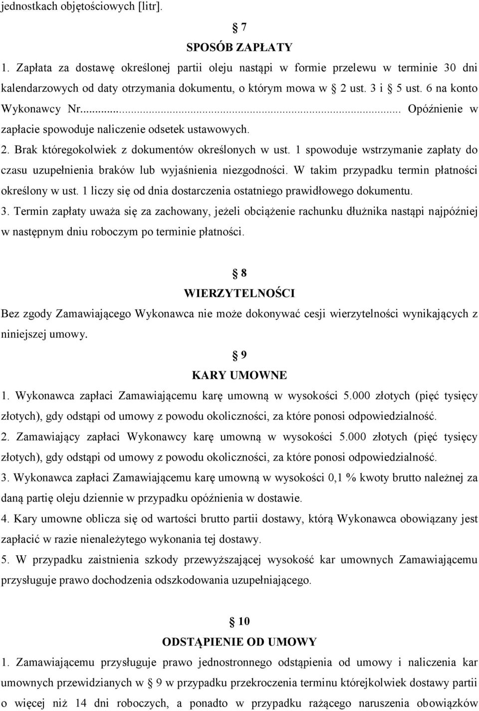 .. Opóźnienie w zapłacie spowoduje naliczenie odsetek ustawowych. 2. Brak któregokolwiek z dokumentów określonych w ust.