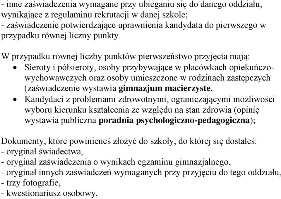 W przypadku równej liczby punktów pierwszeństwo przyjęcia mają: Sieroty i półsieroty, osoby przybywające w placówkach opiekuńczowychowawczych oraz osoby umieszczone w rodzinach zastępczych