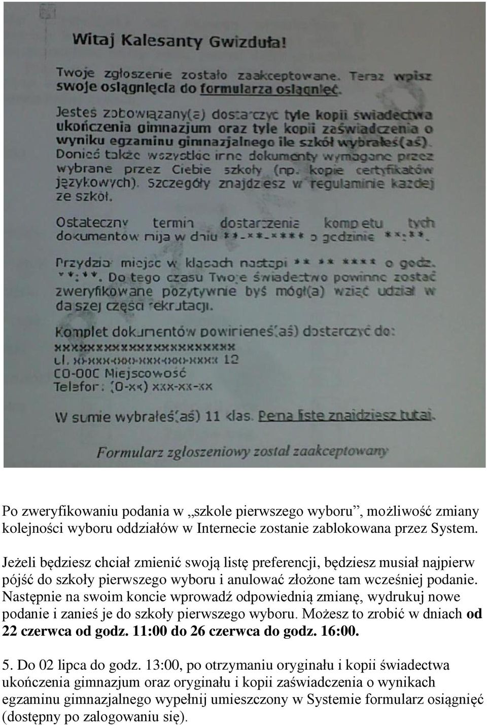 Następnie na swoim koncie wprowadź odpowiednią zmianę, wydrukuj nowe podanie i zanieś je do szkoły pierwszego wyboru. Możesz to zrobić w dniach od 22 czerwca od godz.