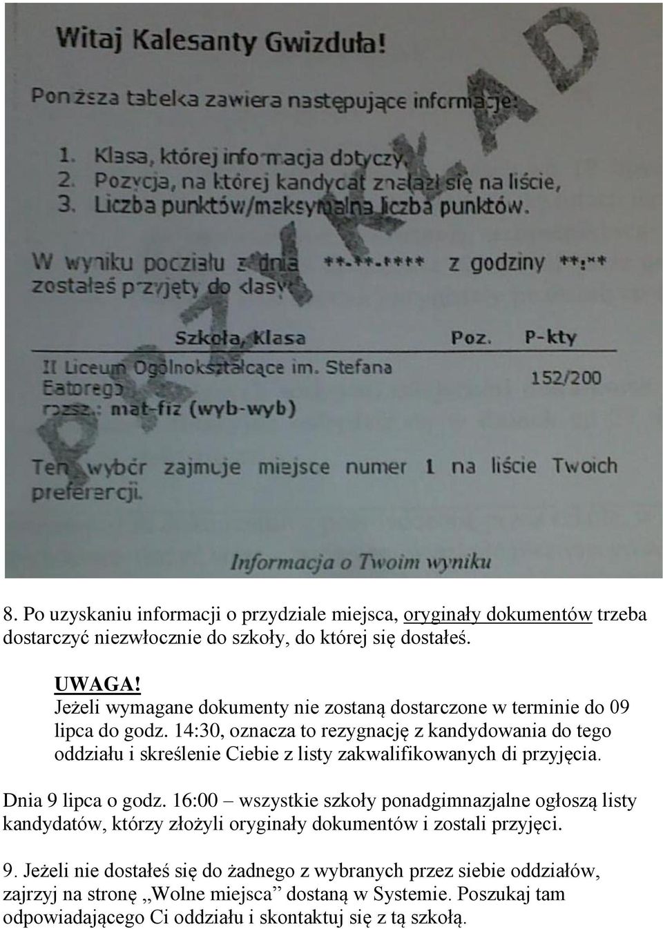 14:30, oznacza to rezygnację z kandydowania do tego oddziału i skreślenie Ciebie z listy zakwalifikowanych di przyjęcia. Dnia 9 lipca o godz.