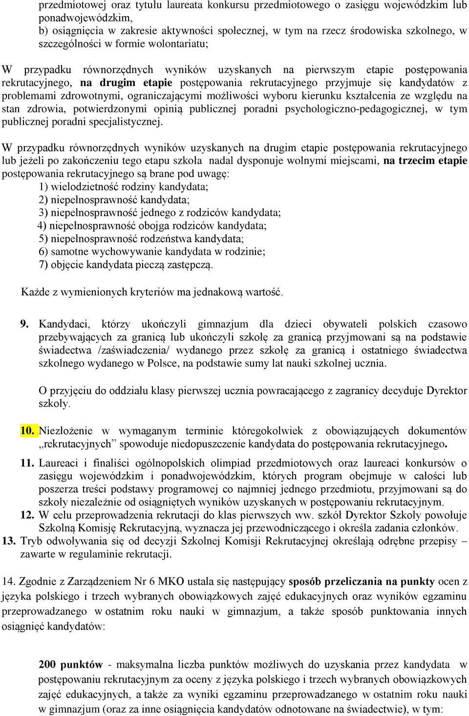 kandydatów z problemami zdrowotnymi, ograniczającymi możliwości wyboru kierunku kształcenia ze względu na stan zdrowia, potwierdzonymi opinią publicznej poradni psychologiczno-pedagogicznej, w tym