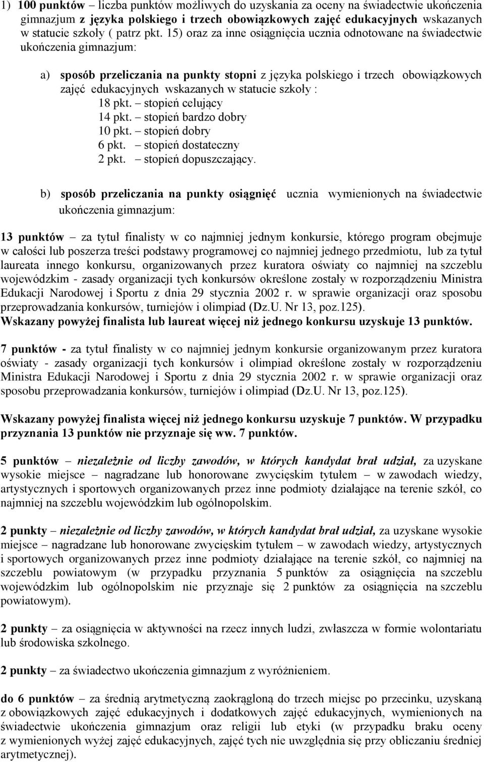 statucie szkoły : 18 pkt. stopień celujący 14 pkt. stopień bardzo dobry 10 pkt. stopień dobry 6 pkt. stopień dostateczny 2 pkt. stopień dopuszczający.