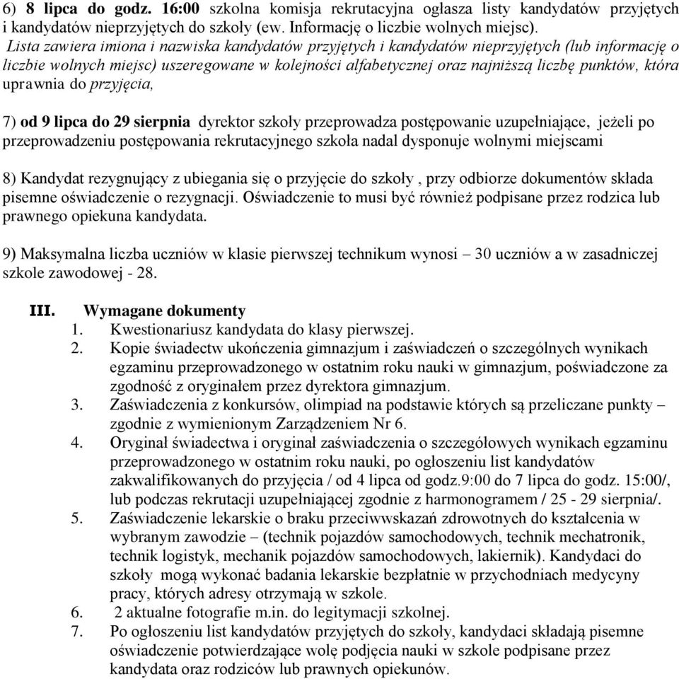 uprawnia do przyjęcia, 7) od 9 lipca do 29 sierpnia dyrektor szkoły przeprowadza postępowanie uzupełniające, jeżeli po przeprowadzeniu postępowania rekrutacyjnego szkoła nadal dysponuje wolnymi