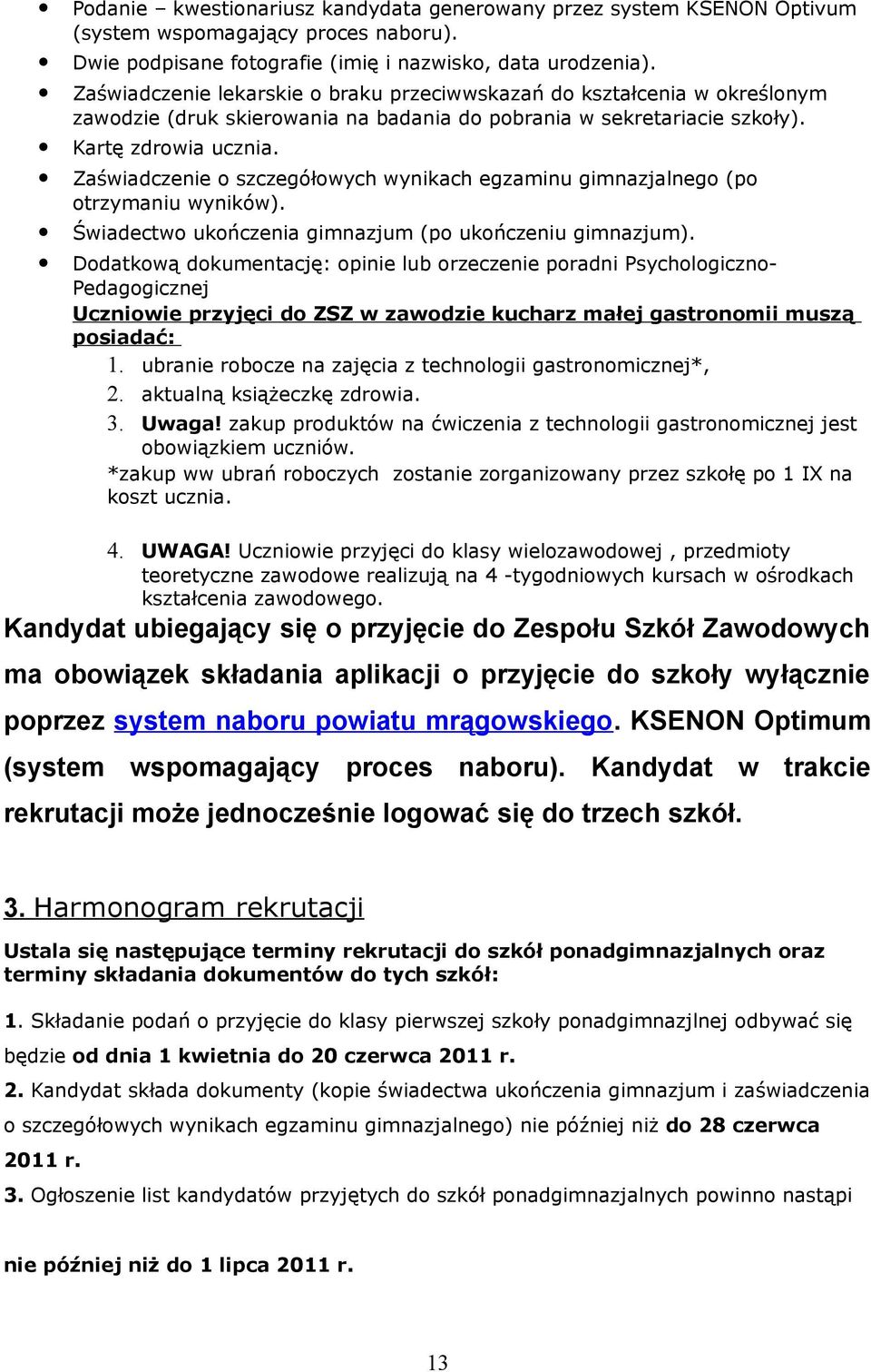 Zaświadczenie szczegółwych wynikach egzaminu gimnazjalneg (p trzymaniu wyników). Świadectw ukńczenia gimnazjum (p ukńczeniu gimnazjum).