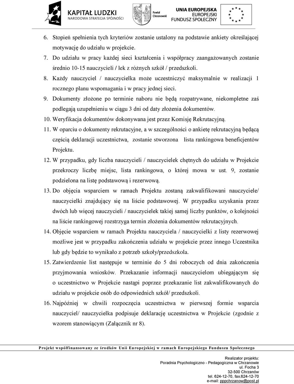 Każdy nauczyciel / nauczycielka może uczestniczyć maksymalnie w realizacji 1 rocznego planu wspomagania i w pracy jednej sieci. 9.