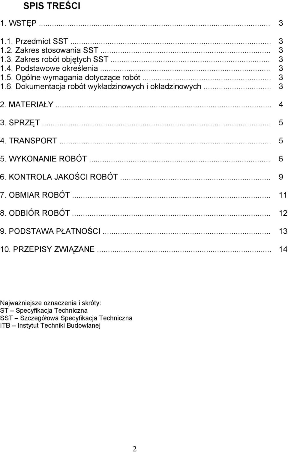 TRANSPORT... 5 5. WYKONANIE ROBÓT... 6 6. KONTROLA JAKOŚCI ROBÓT... 9 7. OBMIAR ROBÓT... 11 8. ODBIÓR ROBÓT... 12 9. PODSTAWA PŁATNOŚCI... 13 10.