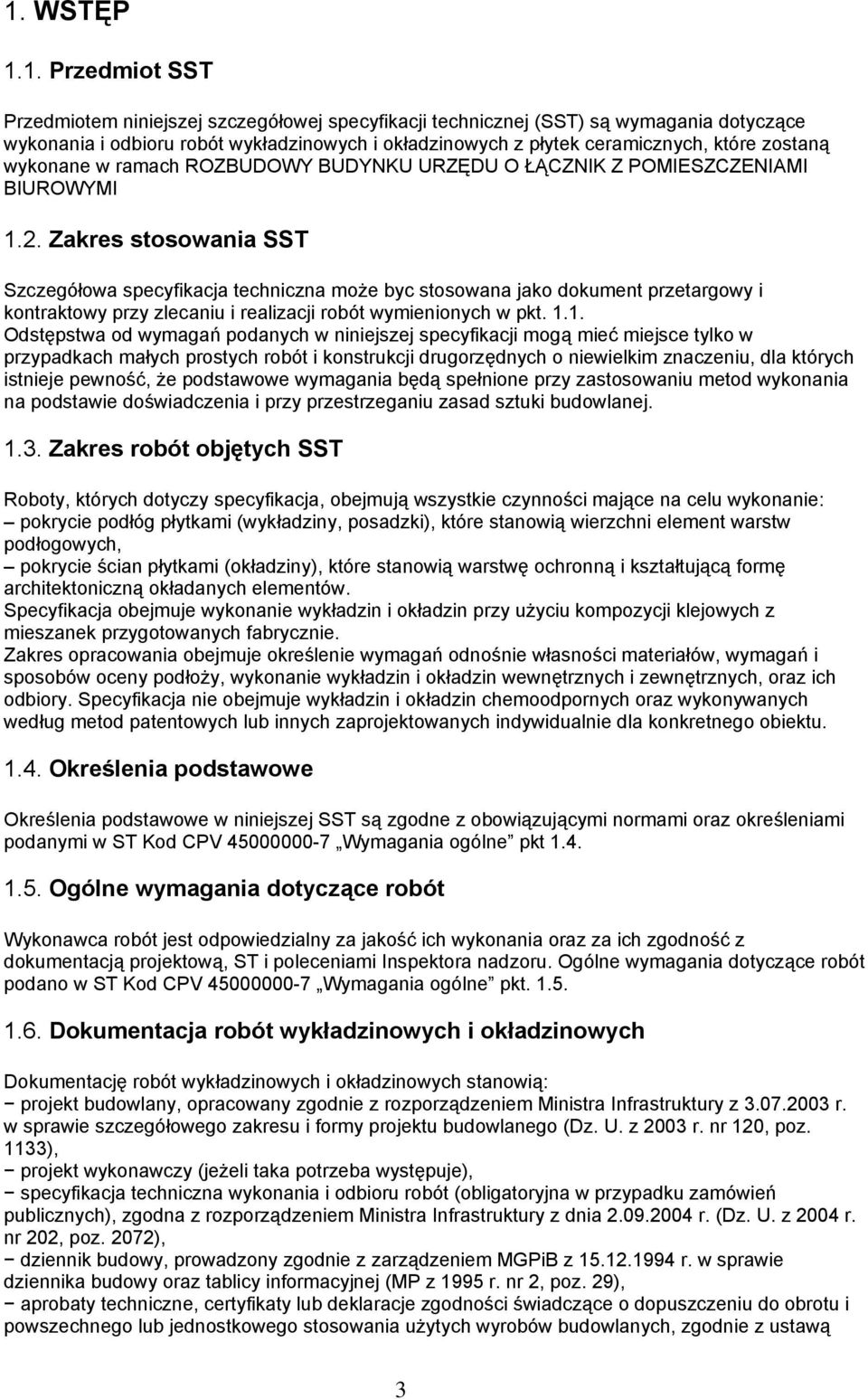 Zakres stosowania SST Szczegółowa specyfikacja techniczna może byc stosowana jako dokument przetargowy i kontraktowy przy zlecaniu i realizacji robót wymienionych w pkt. 1.