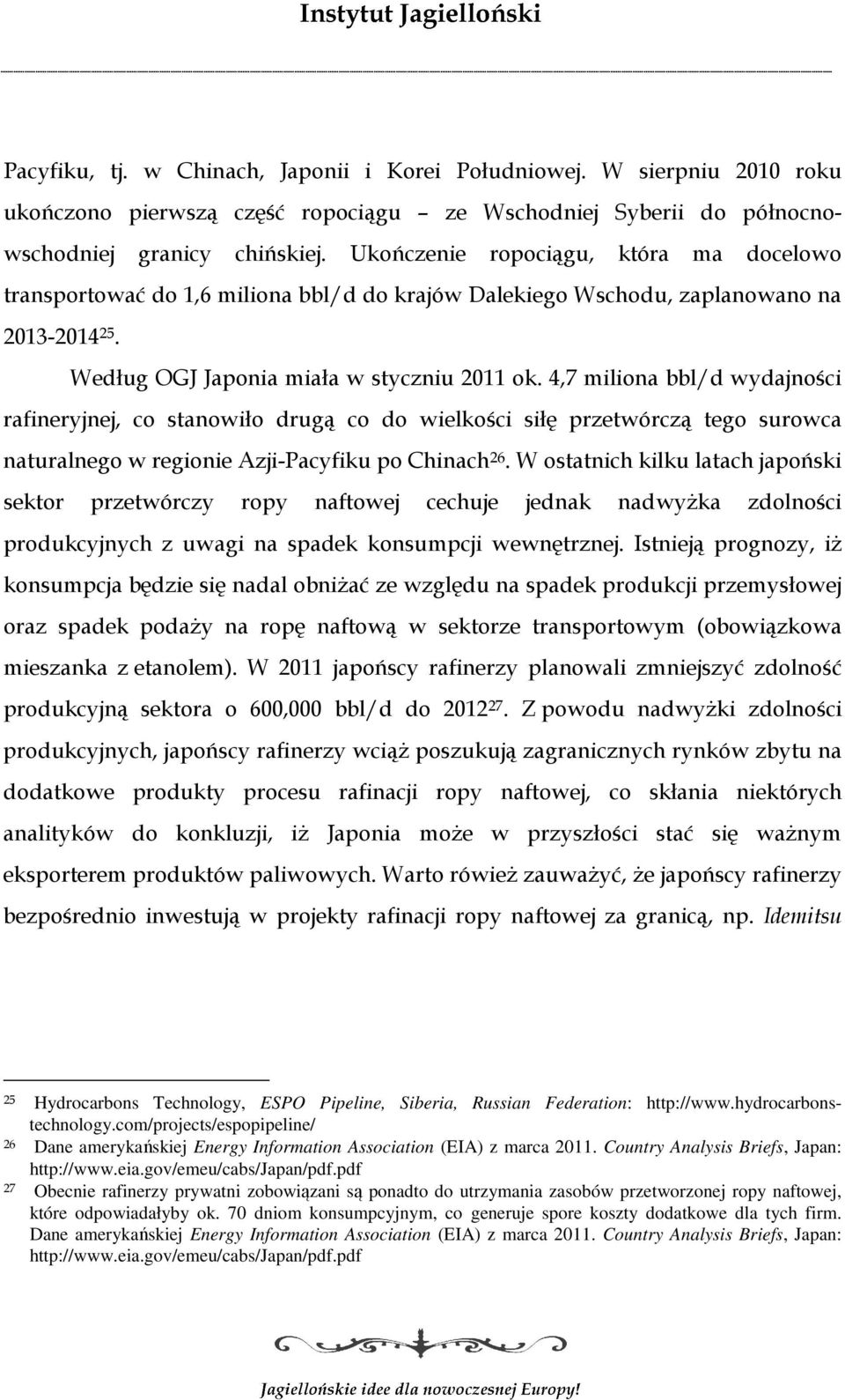 4,7 miliona bbl/d wydajności rafineryjnej, co stanowiło drugą co do wielkości siłę przetwórczą tego surowca naturalnego w regionie Azji-Pacyfiku po Chinach 26.