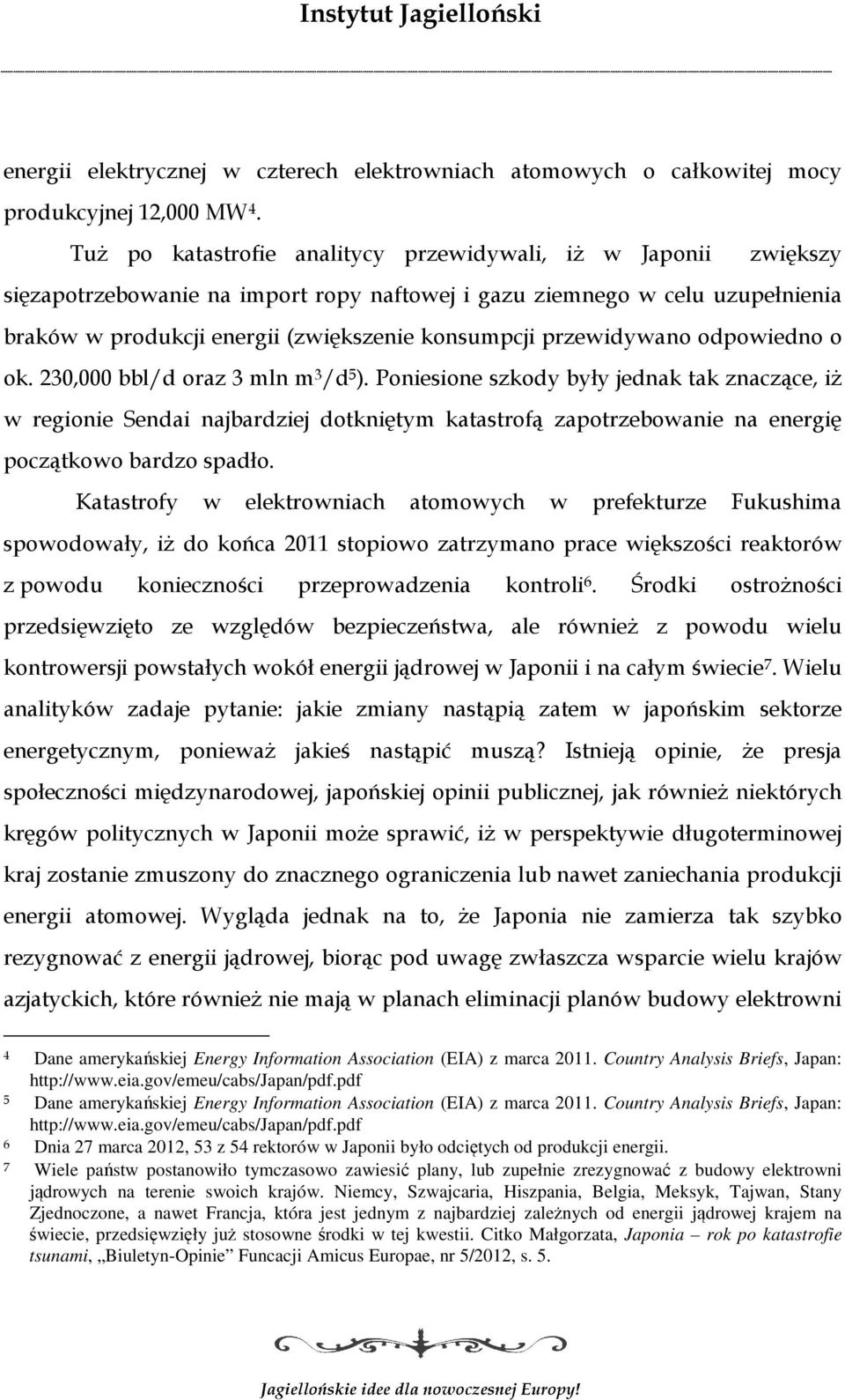 przewidywano odpowiedno o ok. 230,000 bbl/d oraz 3 mln m 3 /d 5 ).